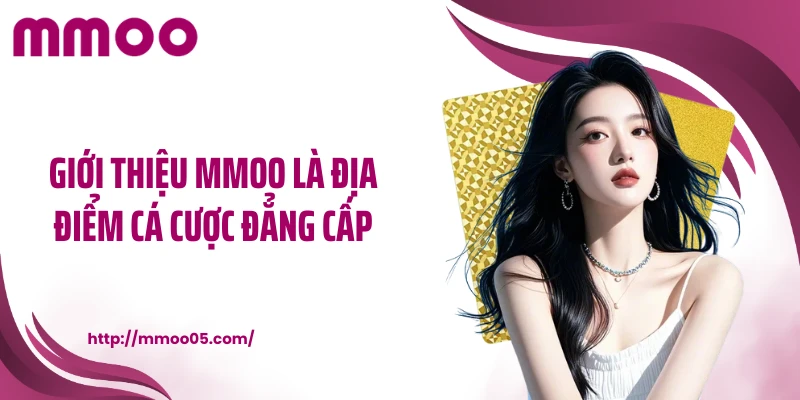Giới thiệu MMOO là địa điểm cá cược đẳng cấp