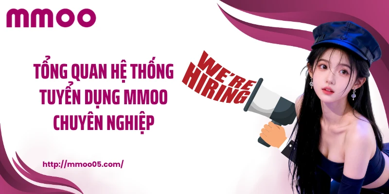 Tổng quan hệ thống tuyển dụng MMOO chuyên nghiệp