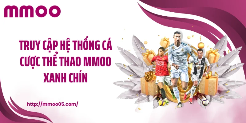 Truy cập hệ thống cá cược thể thao MMOO xanh chín
