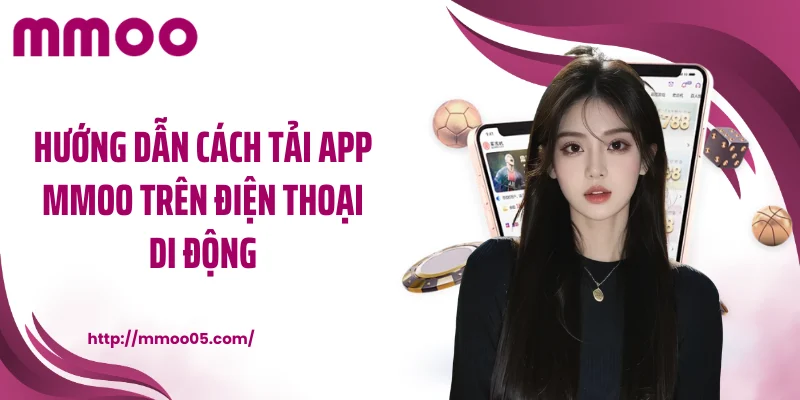 Hướng dẫn cách tải app MMOO trên điện thoại di động