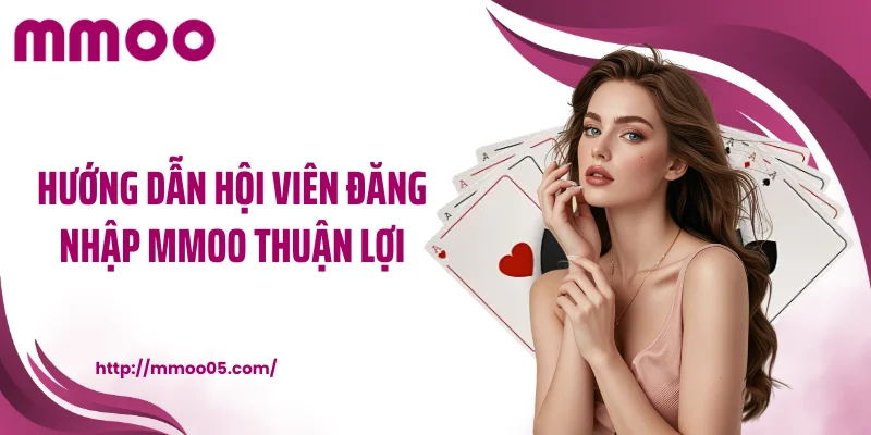 Hướng dẫn hội viên đăng nhập MMOO thuận lợi