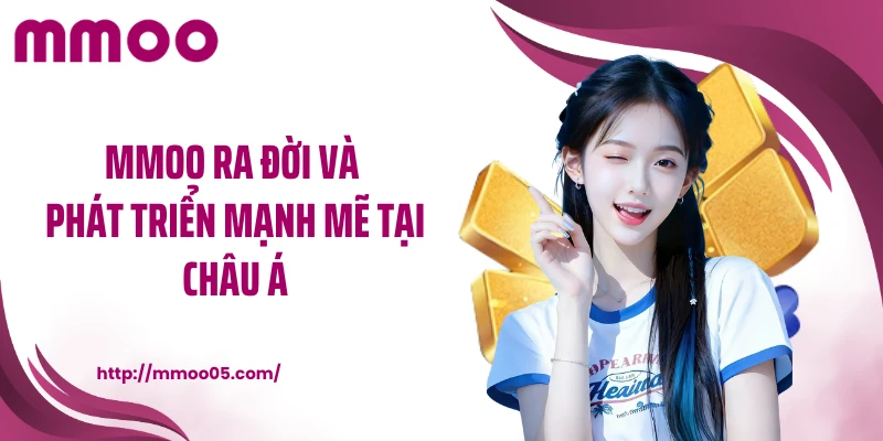 MMOO ra đời và phát triển mạnh mẽ tại châu Á