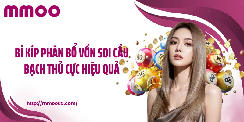 Bí kíp phân bổ vốn soi cầu bạch thủ cực hiệu quả