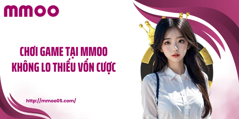 Chơi game tại MMOO không lo thiếu vốn cược