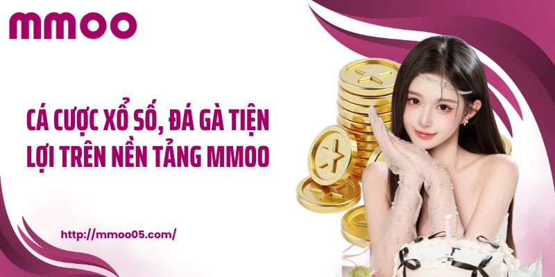 Cá cược xổ số, đá gà tiện lợi trên nền tảng MMOO